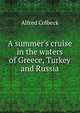 A summer's cruise in the waters of Greece, Turkey and Russia, Alfred Colbeck 