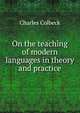 On the teaching of modern languages in theory and practice, Charles Colbeck 