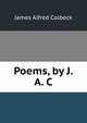 Poems, by J. A. C., James Alfred Colbeck 