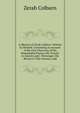 A Memoir of Zerah Colburn: Written by Himself. Containing an Account of the First Discovery of His Remarkable Powers; His Travels in America and . Patronage; His Return to This Country, and, Zerah Colburn 