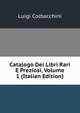 Catalogo Dei Libri Rari E Preziosi, Volume 1 (Italian Edition), Luigi Colbacchini 