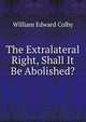 The Extralateral Right, Shall It Be Abolished?, William Edward Colby 