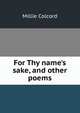 For Thy name's sake, and other poems, Millie Colcord 