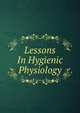 Lessons In Hygienic Physiology, 