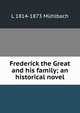 Frederick the Great and his family; an historical novel, Luise Mu?hlbach 