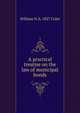 A practical treatise on the law of municipal bonds, William N. b. 1827 Coler 