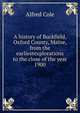 A history of Buckfield, Oxford County, Maine, from the earliestexplorations to the close of the year 1900, Alfred Cole 