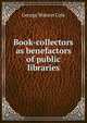 Book-collectors as benefactors of public libraries, George Watson Cole 
