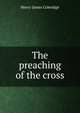 The preaching of the cross, Henry James Coleridge 