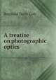 A treatise on photographic optics, Reginald Sorre Cole 