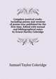 Complete poetical works. Including poems and versions of poems now published for the first time. Edited with textual and bibliographical notes by Ernest Hartley Coleridge, Samuel Taylor Coleridge 