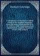 A dictionary of the first or oldest words in the English language: from the semi-Saxon period of A.D. 1250 to 1300. Consisting of an alphabetical . English literature of the 13th century, Herbert Coleridge 
