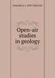 Open-air studies in geology, Grenville A. J. 1859-1924 Cole 