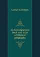 An historical text book and atlas of Biblical geography, Lyman Coleman 