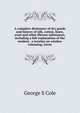 A complete dictionary of dry goods and history of silk, cotton, linen, wool and other fibrous substances, including a full explanation of the modern . a treatise on window trimming, Germ, George S Cole 