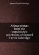 Anima poet?: from the unpublished notebooks of Samuel Taylor Coleridge, Samuel Taylor Coleridge 