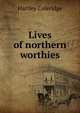 Lives of northern worthies, Hartley Coleridge 
