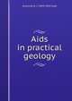Aids in practical geology, Grenville A. J. 1859-1924 Cole 