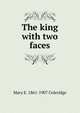 The king with two faces, Mary E. 1861-1907 Coleridge 