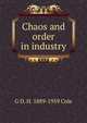 Chaos and order in industry, G D. H. 1889-1959 Cole 
