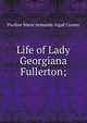Life of Lady Georgiana Fullerton;, Pauline Marie Armande Algae Craven 