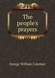 The people's prayers, George William Coleman 