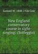 New England conservatory course in sight-singing: (Solfeggio), Samuel W. 1848-1926 Cole 