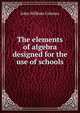 The elements of algebra designed for the use of schools, John William Colenso 