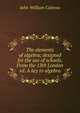 The elements of algebra; designed for the use of schools. From the 13th London ed. A key to algebra, John William Colenso 