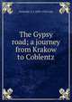 The Gypsy road; a journey from Krakow to Coblentz, Grenville A. J. 1859-1924 Cole 