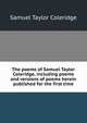 The poems of Samuel Taylor Coleridge, including poems and versions of poems herein published for the first time, Samuel Taylor Coleridge 