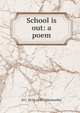 School is out: a poem, D C. 1810-1893 Colesworthy 