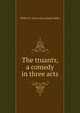 The truants, a comedy in three acts, Wilfred T. [from old catalog] Coleby 