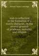 Aids to reflection in the formation of a manly character, on the several grounds of prudence, morality, and religion, Samuel Taylor Coleridge 