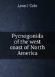 Pycnogonida of the west coast of North America, Leon J Cole 