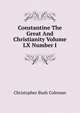 Constantine The Great And Christianity Volume LX Number I, Christopher Bush Coleman 