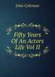 Fifty Years Of An Actors Life Vol II, John Coleman 