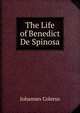 The Life of Benedict De Spinosa, Johannes Colerus 