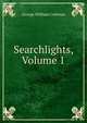 Searchlights, Volume 1, George William Coleman 