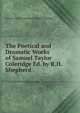 The Poetical and Dramatic Works of Samuel Taylor Coleridge Ed. by R.H.Shepherd., Samuel Taylor [poetical Works Coleridge 