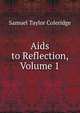 Aids to Reflection, Volume 1, Samuel Taylor Coleridge 