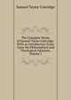 The Complete Works of Samuel Taylor Coleridge: With an Introductory Essay Upon His Philosophical and Theological Opinions, Volume 1, Samuel Taylor Coleridge 