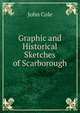 Graphic and Historical Sketches of Scarborough, John Cole 