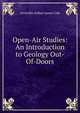 Open-Air Studies: An Introduction to Geology Out-Of-Doors, Grenville Arthur James Cole 