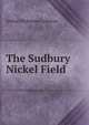 The Sudbury Nickel Field, Arthur Philemon Coleman 
