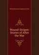 Wound-Stripes: Stories of After the War, Bertha Horstman Lippincott Coles 
