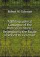 A Bibliographical Catalogue of the Waltonian Library Belonging to the Estate of Robert W. Coleman ., Robert W. Coleman 