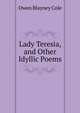 Lady Teresia, and Other Idyllic Poems, Owen Blayney Cole 