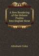 A New Rendering of the Hebrew Psalms Into English Verse, Abraham Coles 
