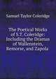 The Poetical Works of S.T. Coleridge: Including the Dramas of Wallenstein, Remorse, and Zapola ., Samuel Taylor Coleridge 